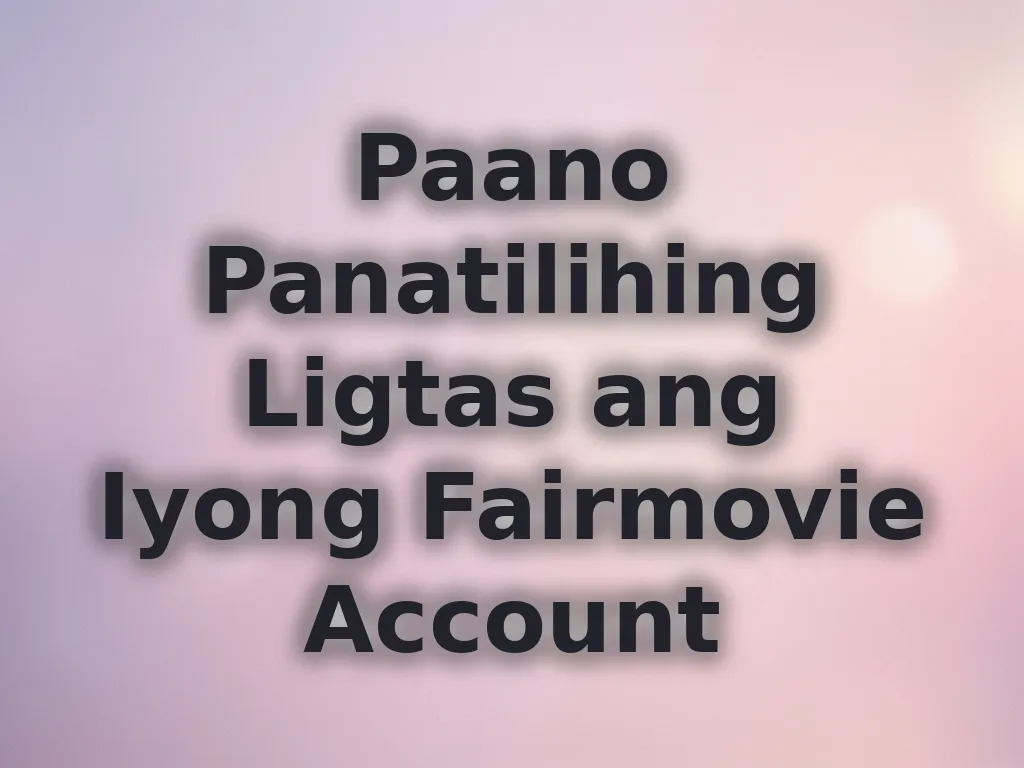 Paano Panatilihing Ligtas ang Iyong Fairmovie Account