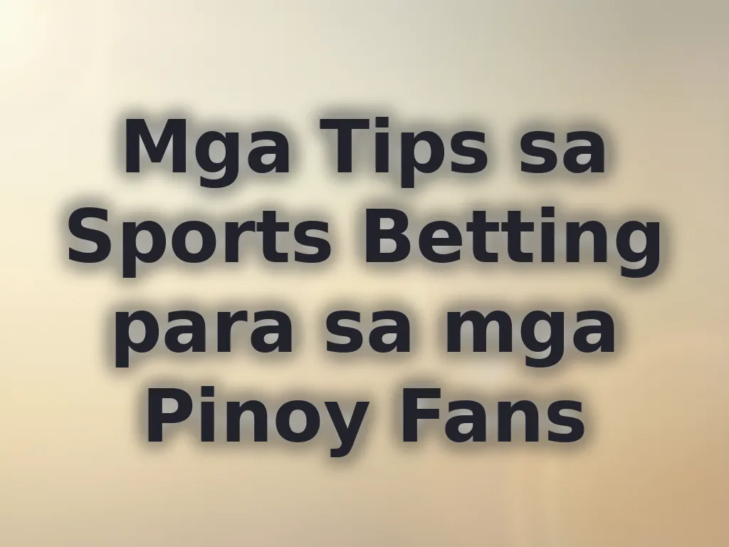 Mga Tips sa Sports Betting para sa mga Pinoy Fans